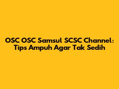 OSC OSC Samsul SCSC Channel: Tips Ampuh Agar Tak Sedih