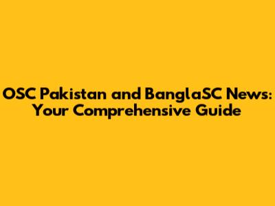 OSC Pakistan and BanglaSC News: Your Comprehensive Guide