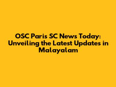 OSC Paris SC News Today: Unveiling the Latest Updates in Malayalam
