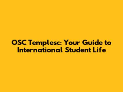 OSC Templesc: Your Guide to International Student Life