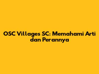 OSC Villages SC: Memahami Arti dan Perannya