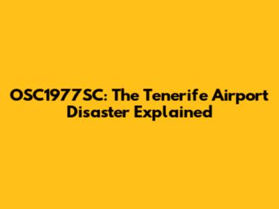 OSC1977SC: The Tenerife Airport Disaster Explained
