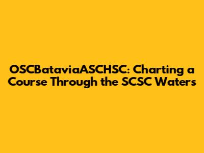 OSCBataviaASCHSC: Charting a Course Through the SCSC Waters