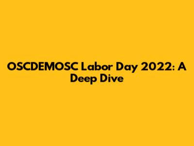 OSCDEMOSC Labor Day 2022: A Deep Dive