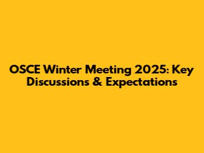 OSCE Winter Meeting 2025: Key Discussions & Expectations