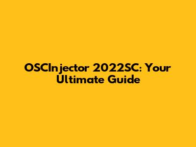 OSCInjector 2022SC: Your Ultimate Guide