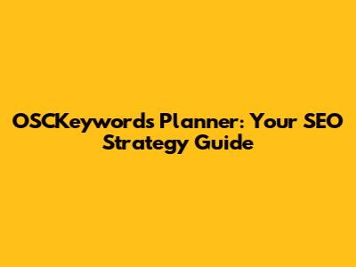 OSCKeywords Planner: Your SEO Strategy Guide