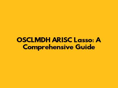OSCLMDH ARISC Lasso: A Comprehensive Guide