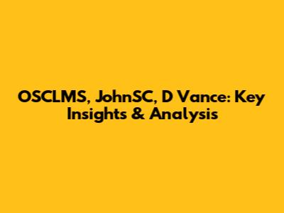 OSCLMS, JohnSC, D Vance: Key Insights & Analysis