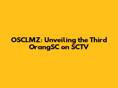 OSCLMZ: Unveiling the Third OrangSC on SCTV