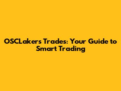 OSCLakers Trades: Your Guide to Smart Trading