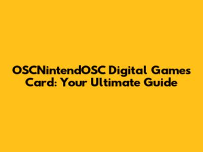 OSCNintendOSC Digital Games Card: Your Ultimate Guide