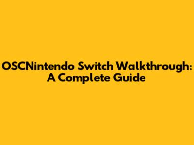 OSCNintendo Switch Walkthrough: A Complete Guide