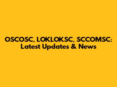 OSCOSC, LOKLOKSC, SCCOMSC: Latest Updates & News