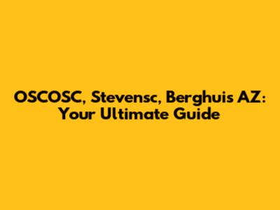 OSCOSC, Stevensc, Berghuis AZ: Your Ultimate Guide