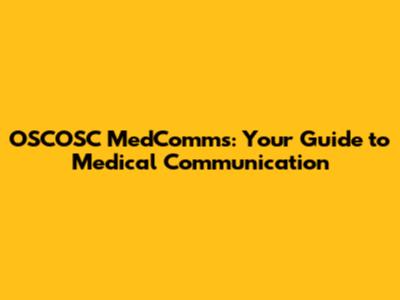 OSCOSC MedComms: Your Guide to Medical Communication