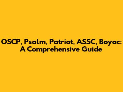 OSCP, Psalm, Patriot, ASSC, Boyac: A Comprehensive Guide