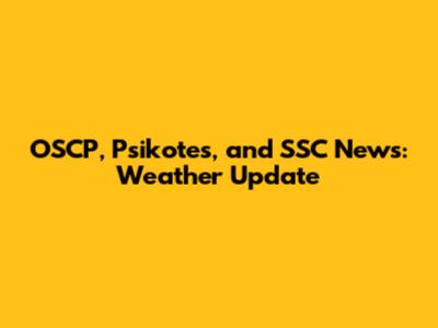 OSCP, Psikotes, and SSC News: Weather Update