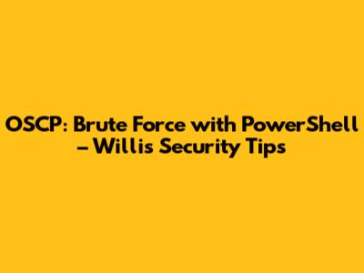 OSCP: Brute Force with PowerShell – Willis' Security Tips