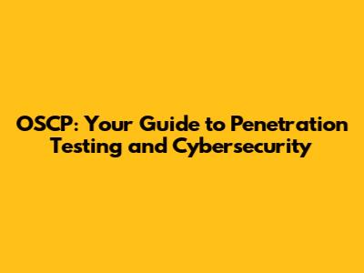 OSCP: Your Guide to Penetration Testing and Cybersecurity