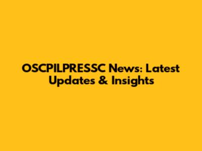 OSCPILPRESSC News: Latest Updates & Insights