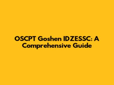 OSCPT Goshen IDZESSC: A Comprehensive Guide