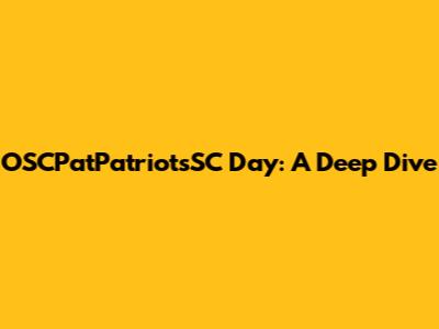 OSCPatPatriotsSC Day: A Deep Dive