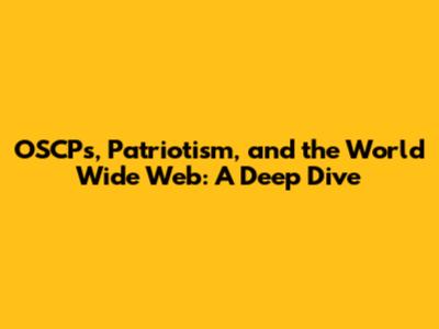 OSCPs, Patriotism, and the World Wide Web: A Deep Dive