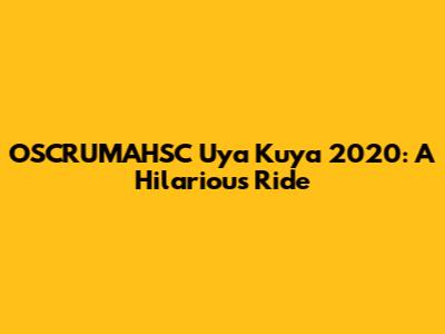 OSCRUMAHSC Uya Kuya 2020: A Hilarious Ride