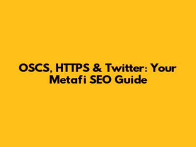 OSCS, HTTPS & Twitter: Your Metafi SEO Guide