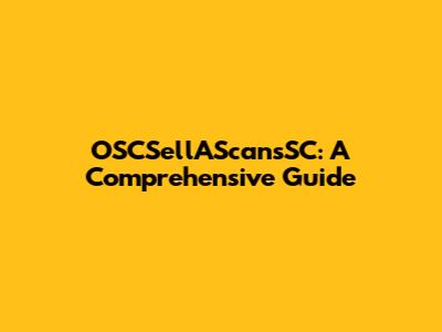 OSCSellAScansSC: A Comprehensive Guide