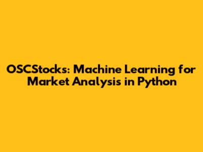 OSCStocks: Machine Learning for Market Analysis in Python