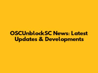 OSCUnblockSC News: Latest Updates & Developments