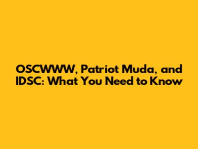 OSCWWW, Patriot Muda, and IDSC: What You Need to Know