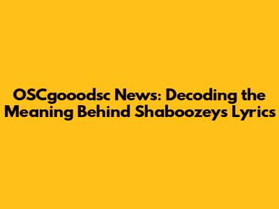 OSCgooodsc News: Decoding the Meaning Behind Shaboozey's Lyrics