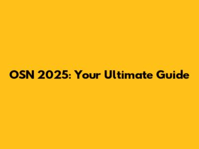 OSN 2025: Your Ultimate Guide