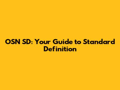 OSN SD: Your Guide to Standard Definition