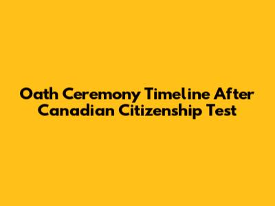 Oath Ceremony Timeline After Canadian Citizenship Test