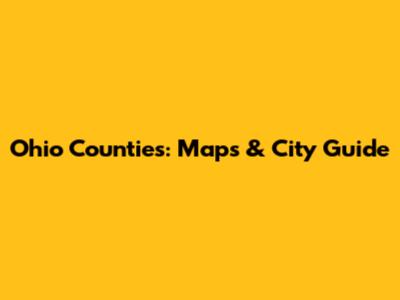 Ohio Counties: Maps & City Guide