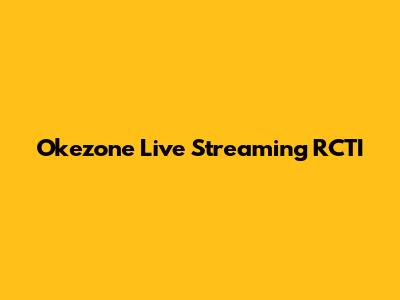 Okezone Live Streaming RCTI