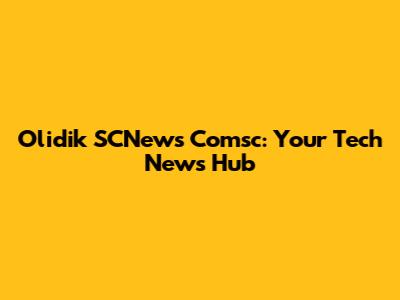 Olidik SCNews Comsc: Your Tech News Hub