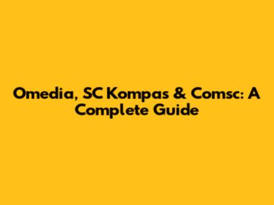 Omedia, SC Kompas & Comsc: A Complete Guide