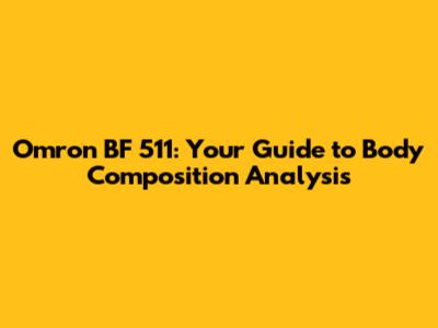 Omron BF 511: Your Guide to Body Composition Analysis