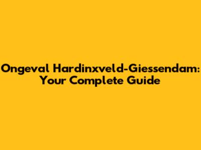 Ongeval Hardinxveld-Giessendam: Your Complete Guide