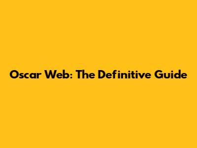 Oscar Web: The Definitive Guide