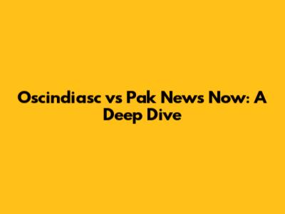 Oscindiasc vs Pak News Now: A Deep Dive