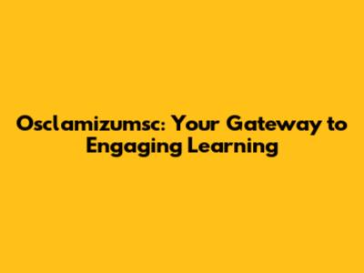 Osclamizumsc: Your Gateway to Engaging Learning