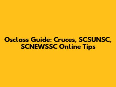 Osclass Guide: Cruces, SCSUNSC, SCNEWSSC Online Tips
