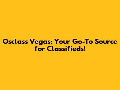 Osclass Vegas: Your Go-To Source for Classifieds!