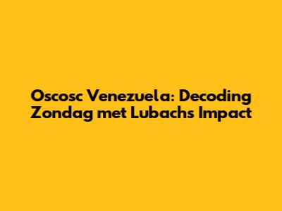 Oscosc Venezuela: Decoding Zondag met Lubach's Impact